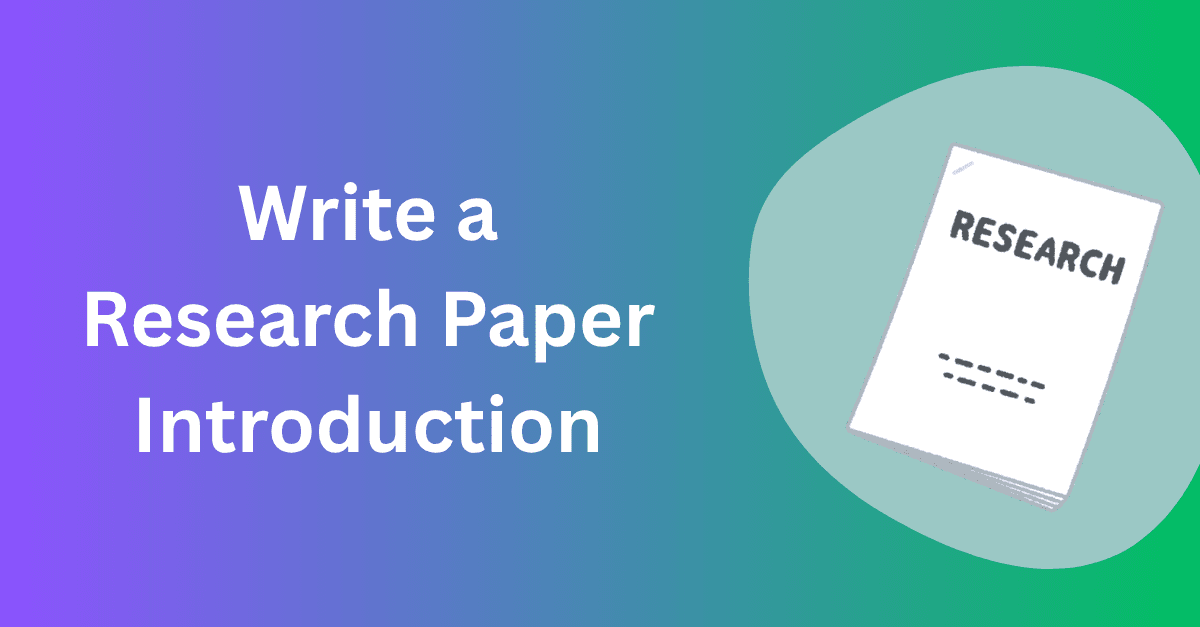 How to Write a Research Paper Introduction (Step-by-Step Guide)