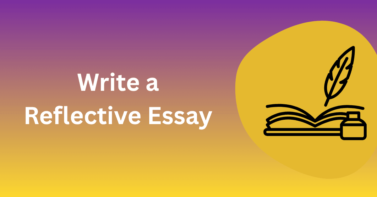 How to Write a Reflective Essay: Step-by-Step Guide (With Examples & Template)