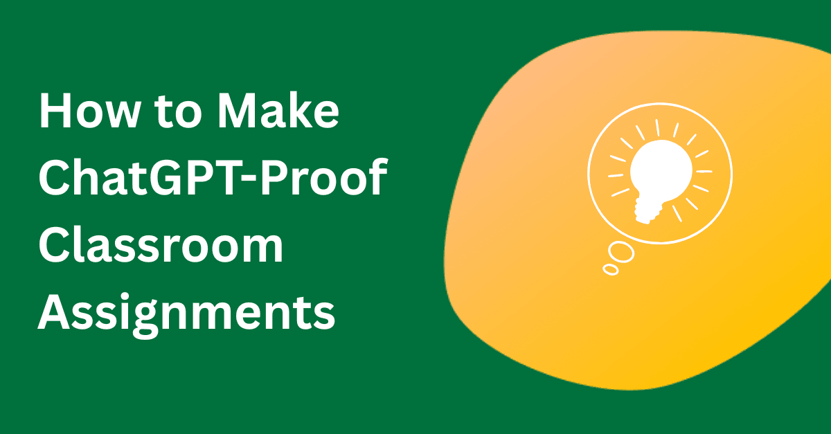 Cover graphic reading 'How to Make ChatGPT-Proof Classroom Assignments' on green background with lightbulb icon