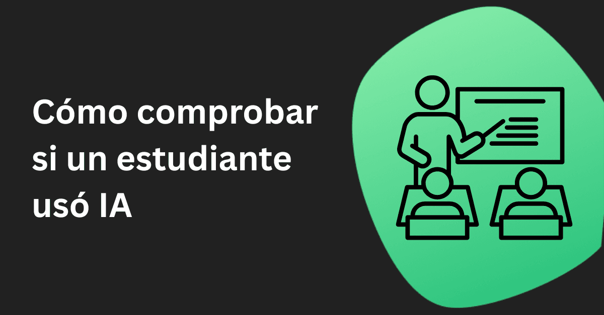 Cómo comprobar si un estudiante usó IA (Guía para docentes)