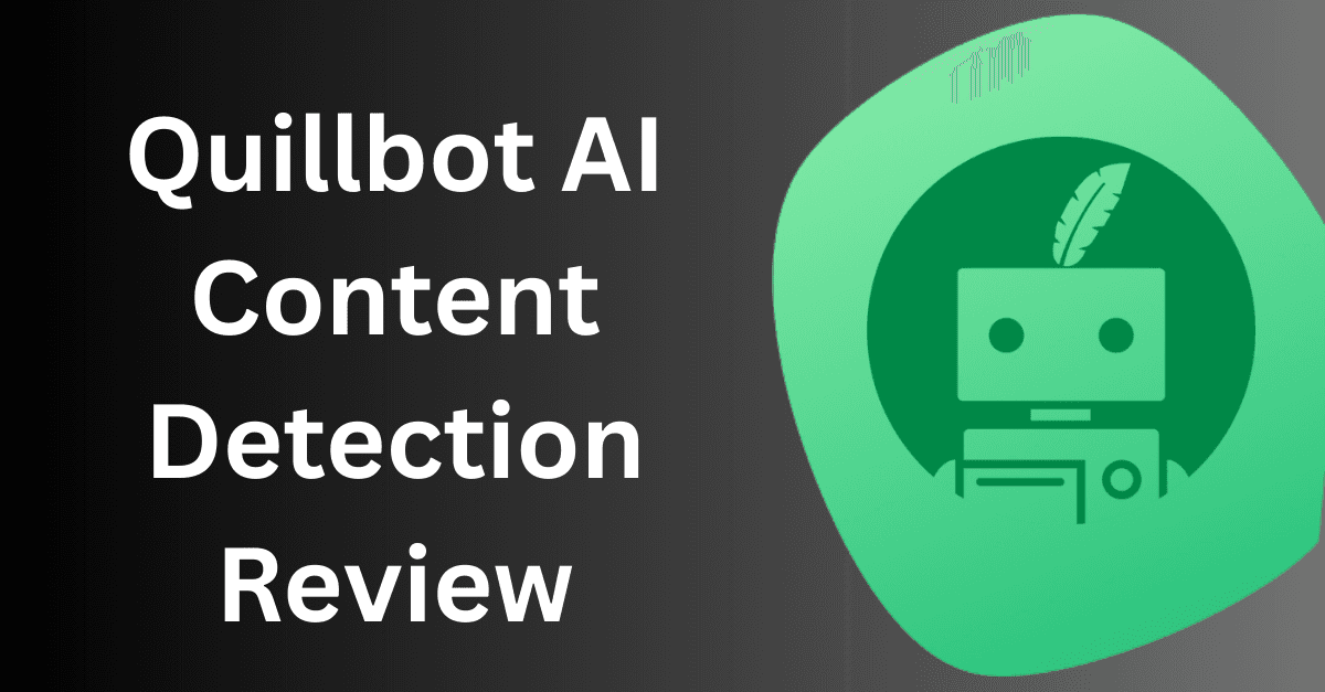 Quillbot AI Content Detection Review: How Accurate is it?