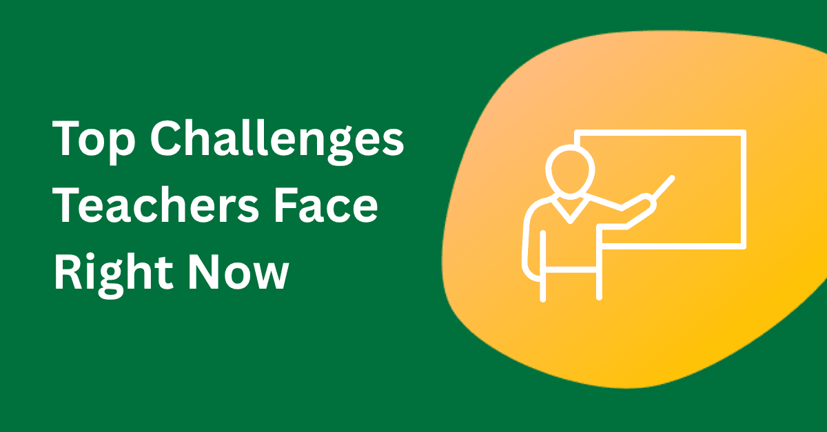 Top Challenges Teachers Face Right Now