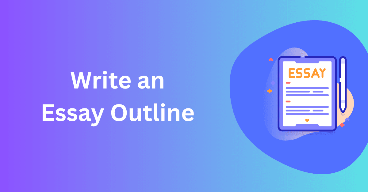 How to Write an Essay Outline (With Examples, Templates & Tips)