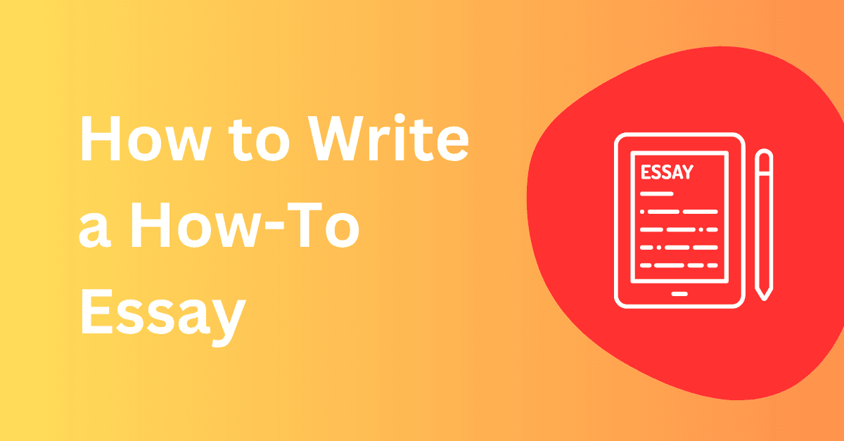 How to Write a How-To Essay: Step-by-Step Guide With Examples