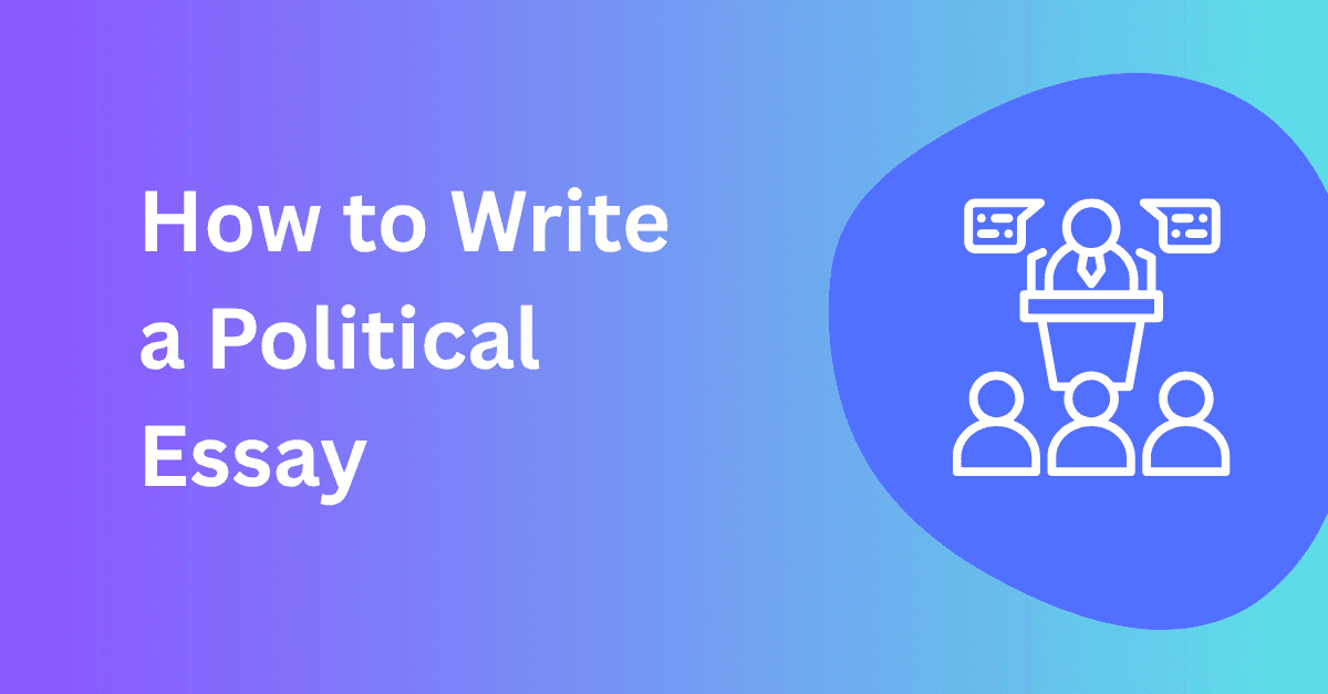 How to Write a Political Essay: 5 Tips, Examples and Common Mistakes