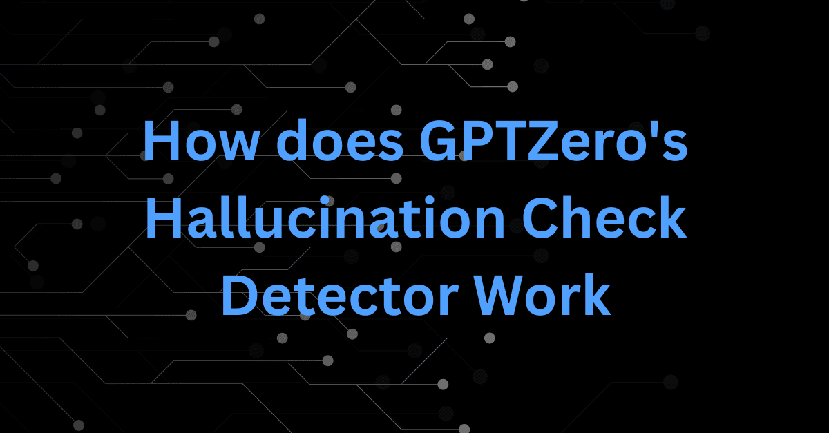How does GPTZero's Hallucination Check detector work: A technical report