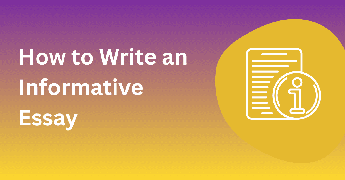 How to Write an Informative Essay: 7-Step Guide with Examples