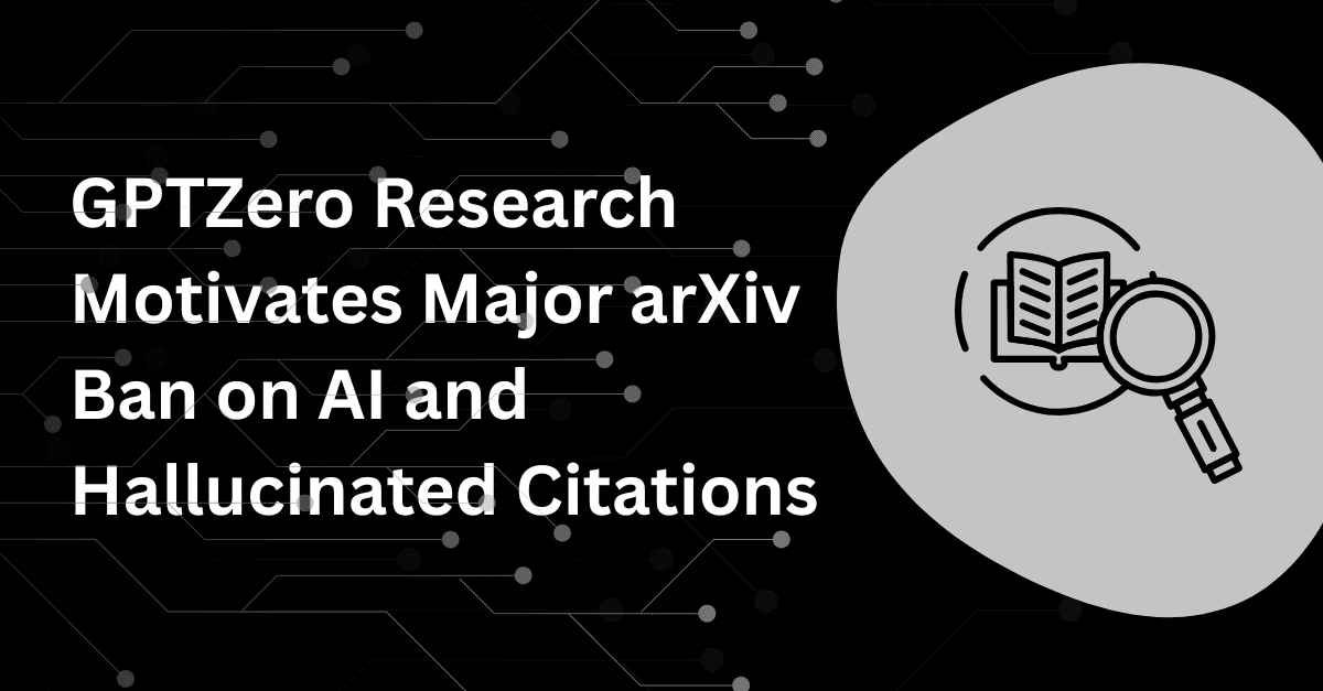 GPTZero Research Motivates Major arXiv Ban on AI and Hallucinated Citations