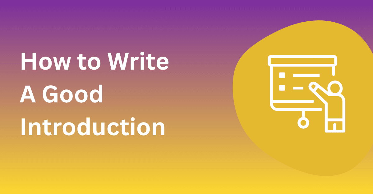How to Write a Good Introduction (Guide, Tips, and Examples)