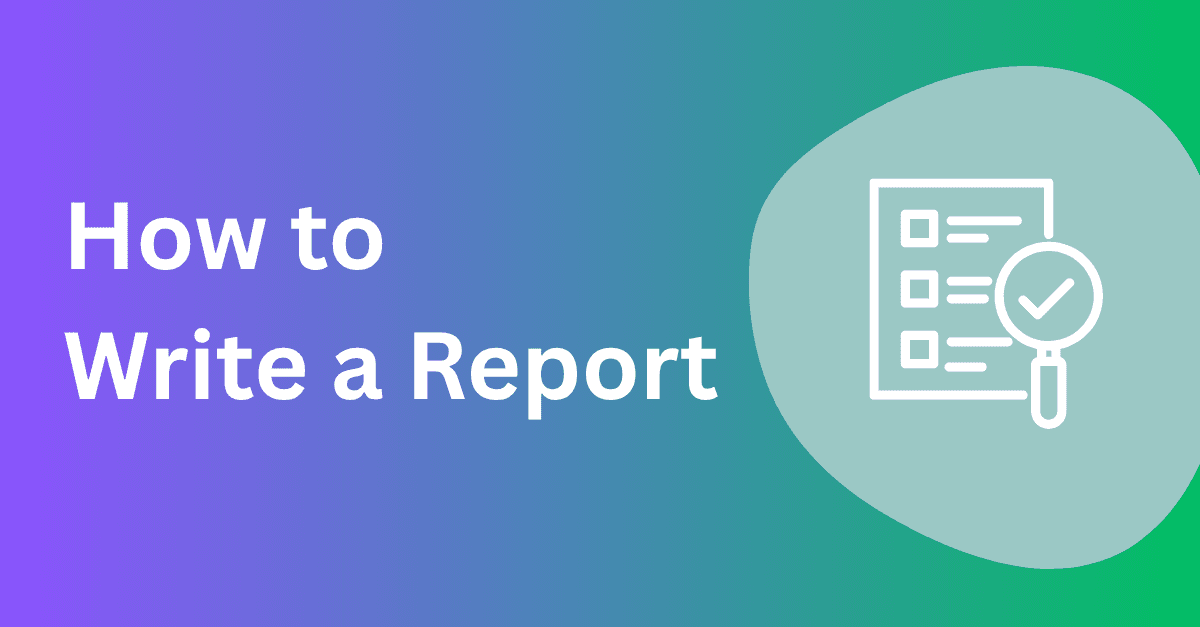 How to Write a Report: Format, Structure, and Best Practices