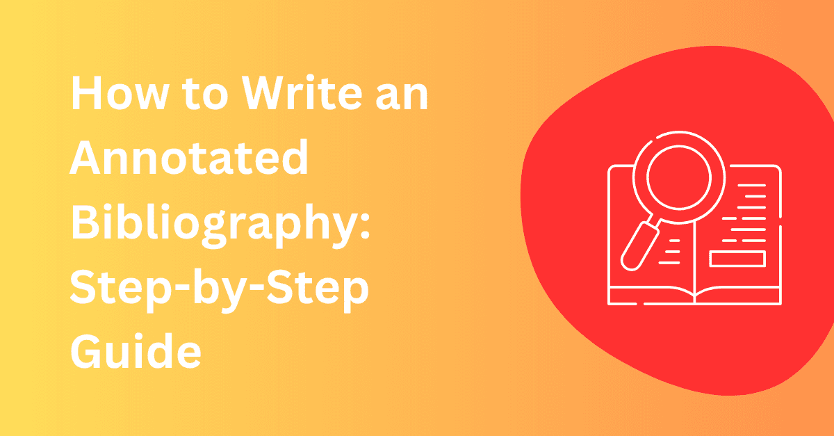 How to Write an Annotated Bibliography: Step-by-Step Guide (With APA, MLA & Chicago Examples)