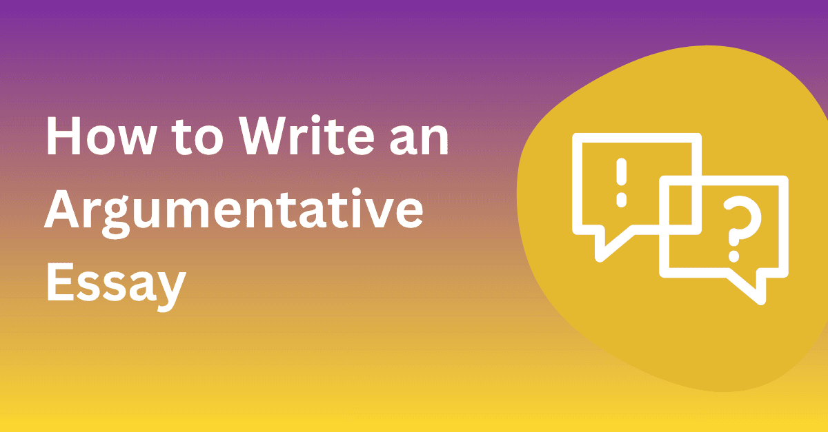 How to Write an Argumentative Essay (Structure, Steps & Examples)