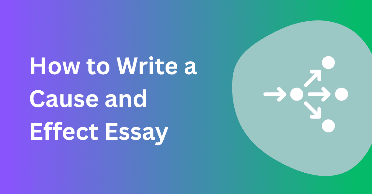 How to Write a Cause and Effect Essay (Complete Guide)