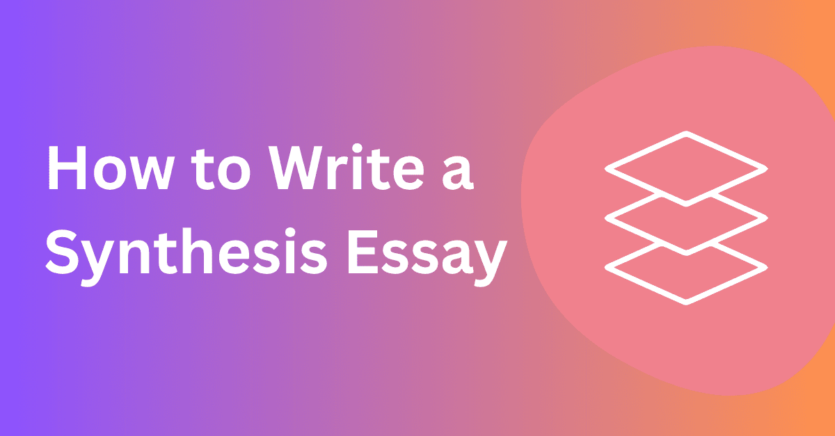 How to Write a Synthesis Essay (Steps, Examples, and AP Lang Guidance)