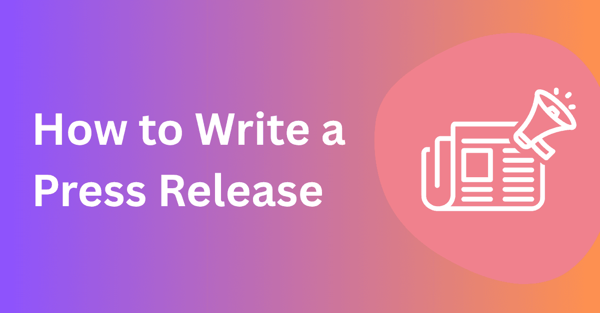 How to Write a Press Release in 6 Simple Steps