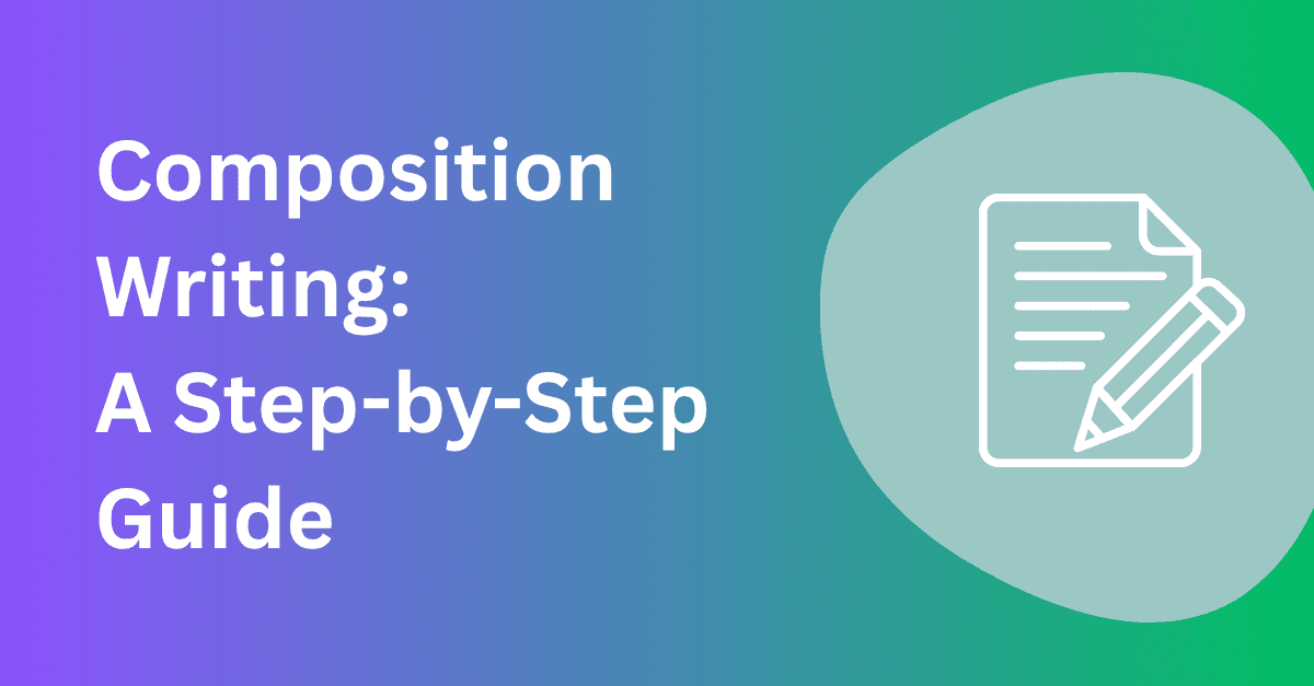 Composition Writing: A Step-by-Step Guide