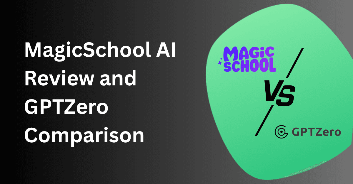 MagicSchool AI Review: Benefits, Limitations, and GPTZero Comparison