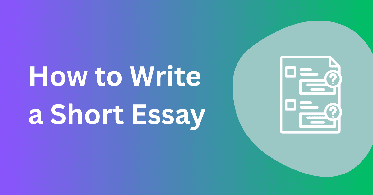How to Write a Short Essay in 6 Easy Steps (With Examples)