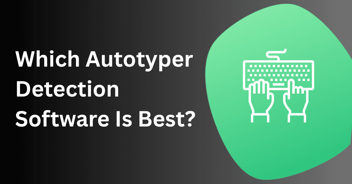 Which Autotyper Detection Software Is Best?