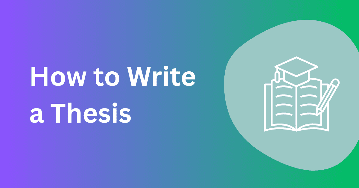 How to Write a Thesis: A Step-by-Step Guide for Students