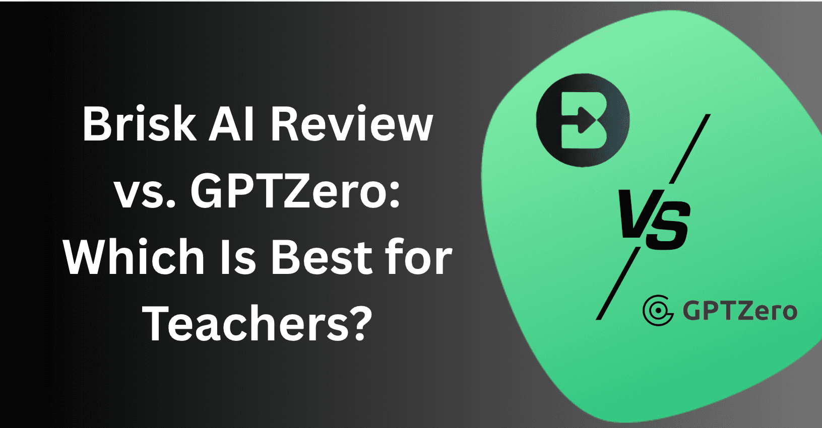 Brisk AI Review vs. GPTZero: Which Is Best for Teachers?
