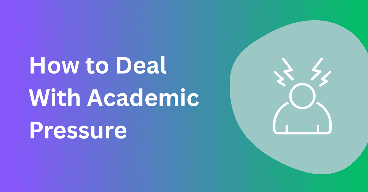 How to Deal With Academic Pressure: Practical Strategies for Students