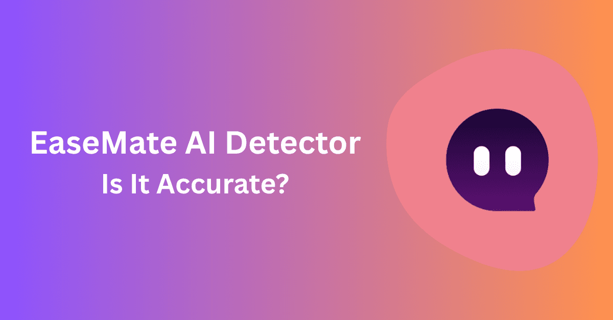 EaseMate AI Detector Review: Is It Accurate?
