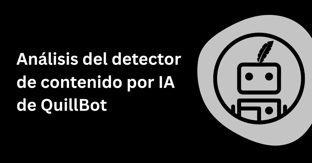 Reseña del detector de contenido hecho con IA de QuillBot: ¿Qué tan preciso es?