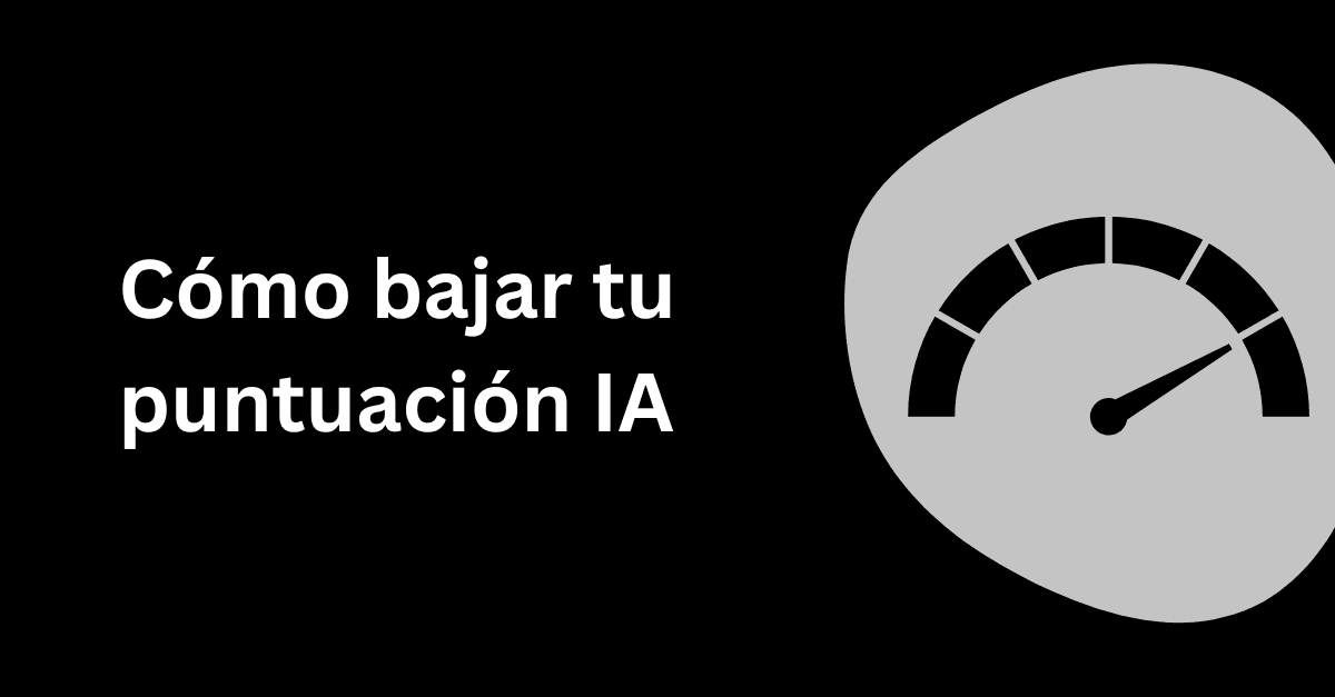 Cómo bajar tu puntuación IA