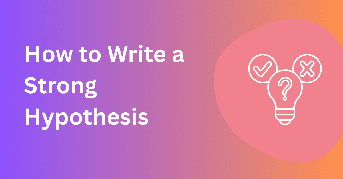 How to Write a Strong Hypothesis