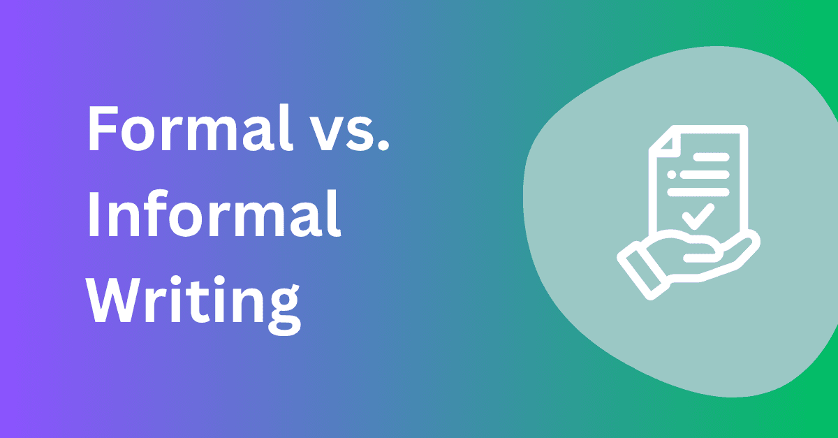 Formal vs. Informal Writing: A Complete Guide