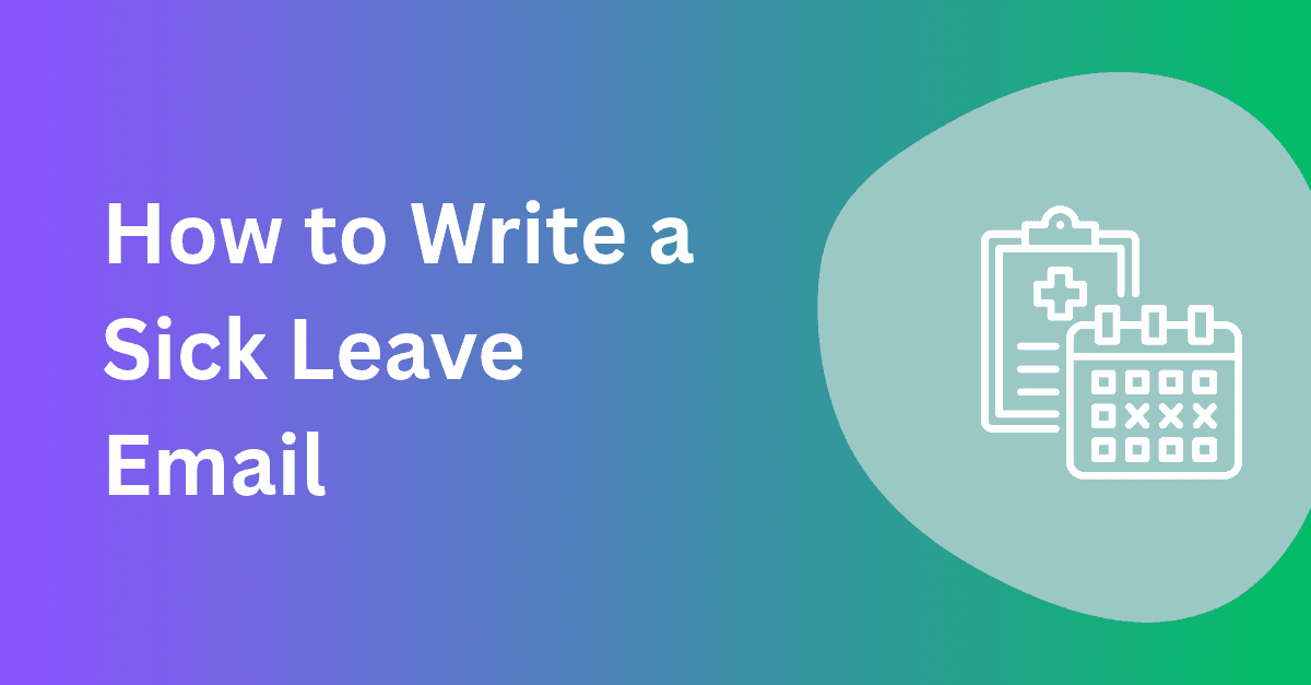 How to Write a Sick Leave Email in 6 Steps, With Examples